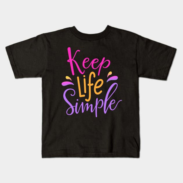 KEep Life Simpler Simple Kids T-Shirt by DANPUBLIC